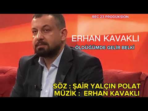 Erhan Kavaklı - Öldüğümde Gelir Belki