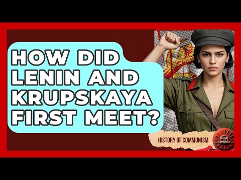 How Did Lenin And Krupskaya First Meet? - History of Communism