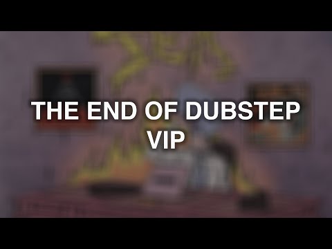 Video thumbnail for The End of Dubstep (VIP)