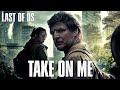 Take On Me - Trailer Version | THE LAST OF US STYLE