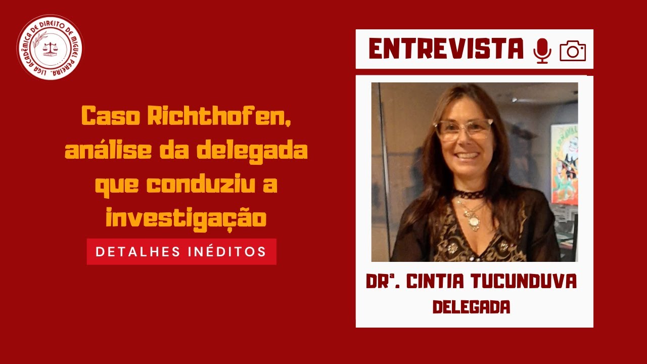 Caso Richthofen: a análise da Dra. Cintia Tucunduva, a delegada que conduziu a investigação