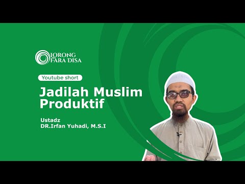 Jadilah Muslim Produktif - Ustadz DR. Irfan Yuhadi, M.S.I
