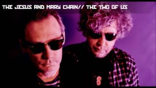 The Jesus and Mary Chain - The Two Of Us (2017)