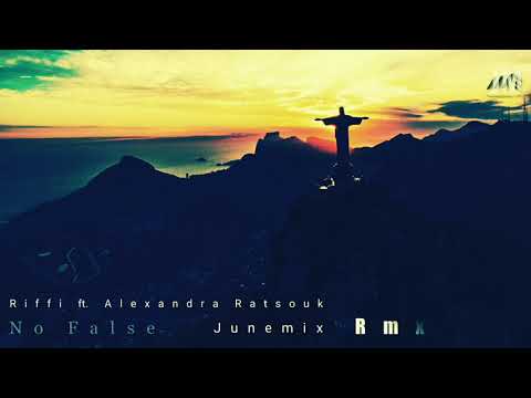 Riffi ft. Alexandra Ratsouk - No False (Junemix  R m x)