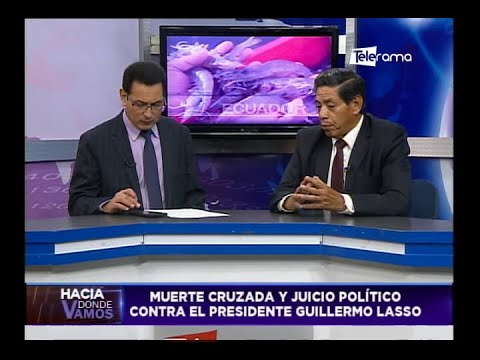 Hacia Dónde Vamos: Muerte cruzada y juicio político contra el presidente Guillermo Lasso