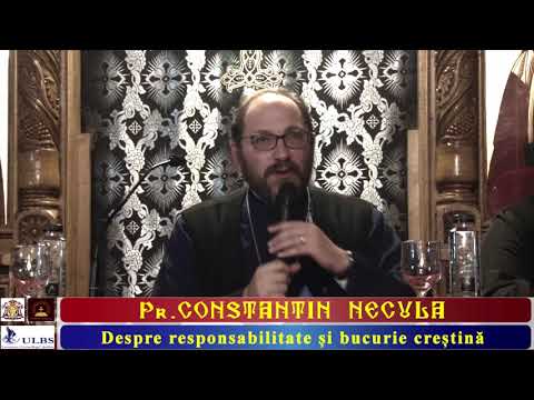Pr. Constantin Necula - Despre responsabilitate și bucurie creștină