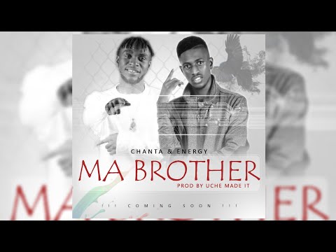 Chanta - Ma Brother Ft Energy (Official Audio)