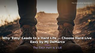 The EASY Path Is a LIE — Choose Hard Live Easy by MJ DeMarco