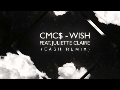 CMC$ - Wish feat. Juliette Claire (Eash Remix)