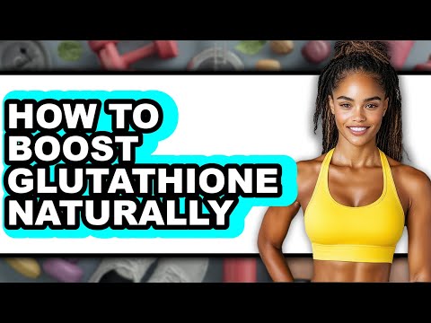 How To Boost Glutathione Naturally - Full Guide