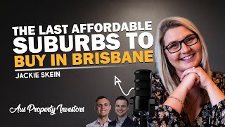 Highlights - The Last Affordable Suburbs to Buy in Brisbane - Jackie Skein - 27/08/2025 - AUS Prop