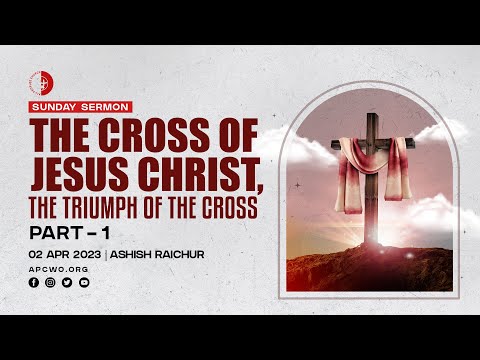 The Cross of Jesus Christ - The Triumph of the Cross (Part-1) | Ashish Raichur