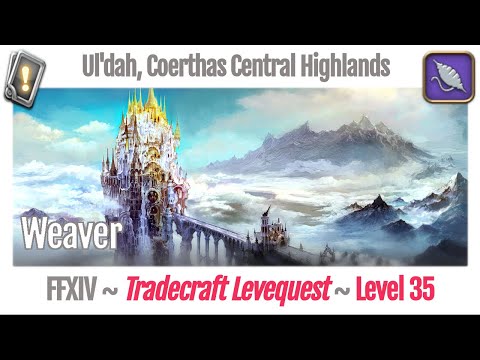 FFXIV Weaver Leves Level 35 - Ul'dah, Coerthas Central Highlands - A Realm Reborn