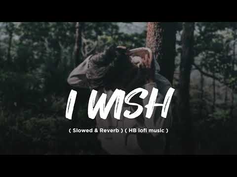 I Wish - Arpit Dayal ( Slowed & Reverb ) HB lofi music