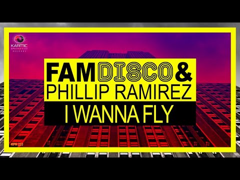 FAM DISCO & Phillip Ramirez - I Wanna Fly (Karmic Power Records) House Music 2017