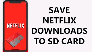 How To Save Netflix Downloads To SD Card On Android