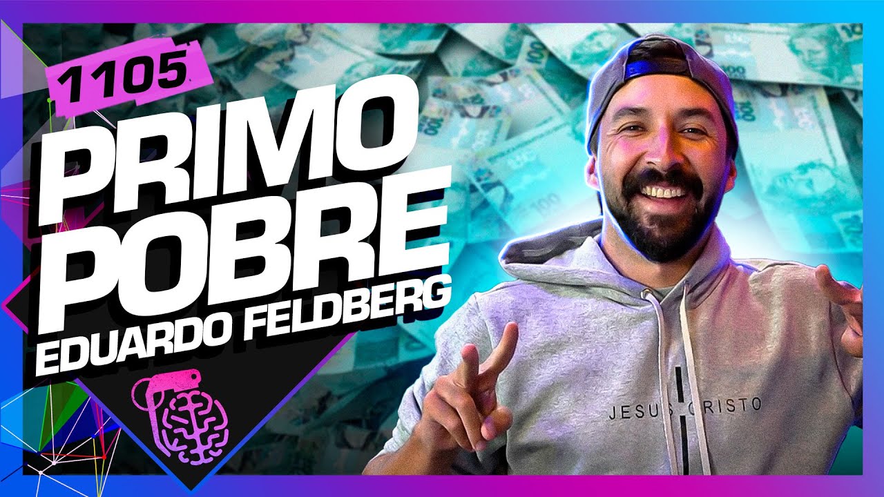 EDUARDO FELDBERG (PRIMO POBRE) - Inteligência Ltda. Podcast #1105