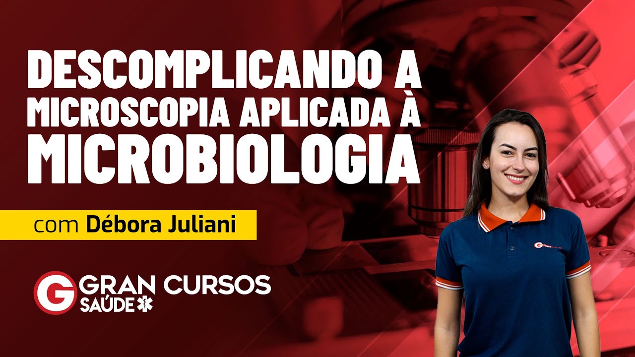 Descomplicando a microscopia aplicada à Microbiologia com Prof. Débora Juliani