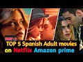TOP 5 Spanish ADULT MOVIES ON NETFLIX AS PER IMDB WATCH ALONE SCREEN RAISER PART 2