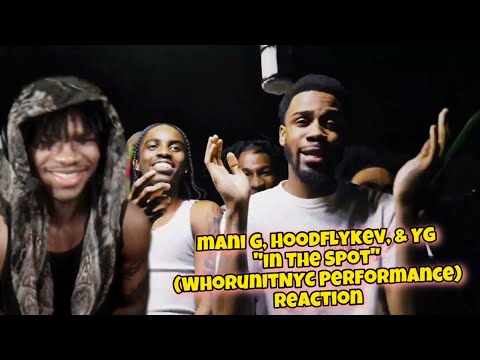 Mani G x Hoodflykev x YG - In The Spot (WhoRunItNYC Performance) REACTION