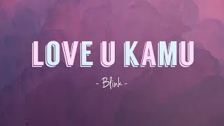 Download lagu love u kamu - blink mp3