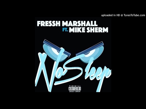 Fressh Marshall Ft. Mike Sherm - No Sleep [Prod. Jay GP Bangz]