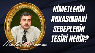 Mustafa Karaman - Nimetlerin Arkasındaki Sebeplerin Tesiri Nedir?