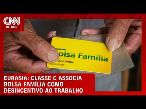 Classe C associa Bolsa Família a desincentivo ao trabalho e vê injustiça, diz Eurasia | WW