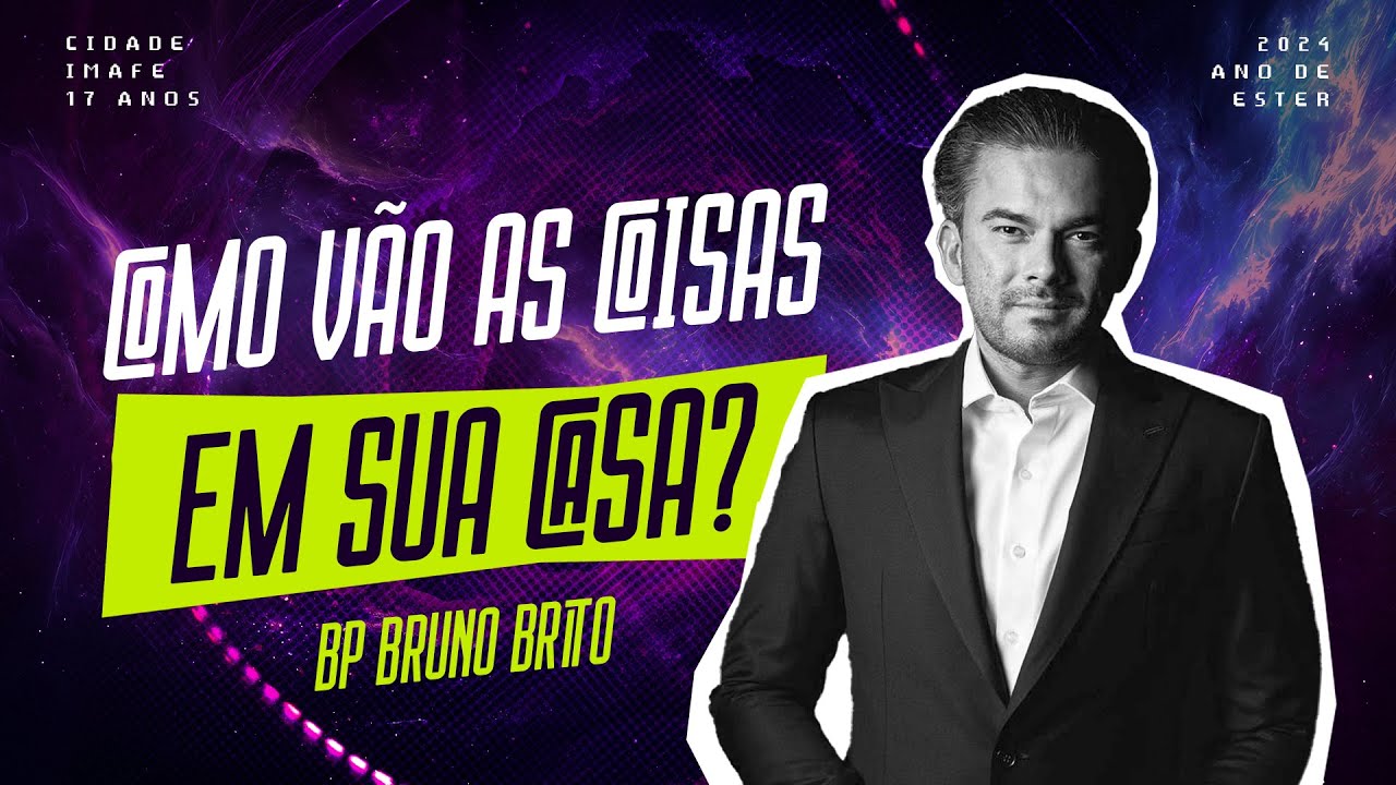 Como vão as coisas em sua casa? | Celebração de 17 ANOS  com Pr. Bruno Brito | Cidade IMAFE | 4° dia