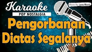 Download lagu Karaoke PENGORBANAN DIATAS SEGALANYA - Pance Pondaag mp3