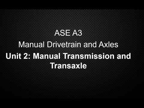 ASE A3 Manual Drivetrain and Axles  Unit 2 Manual Transmission Transaxle Class Lecture