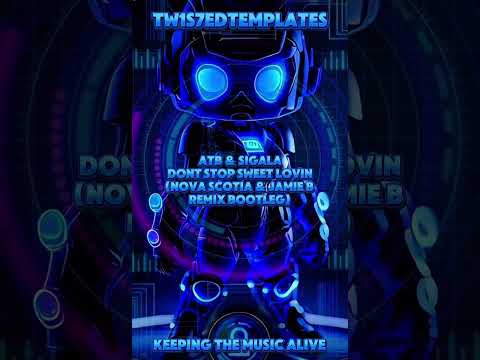 ATB & Sigala - Dont Stop Sweet Lovin (Nova Scotia & Jamie B Remix Bootleg)