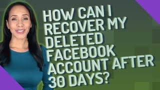 How can I recover my deleted Facebook account after 30 days?