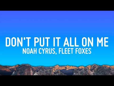 Noah Cyrus - Don't Put It All On Me (Lyrics) ft. Fleet Foxes