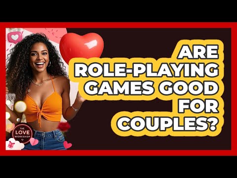 Are Role-playing Games Good For Couples? - The Love Workshop