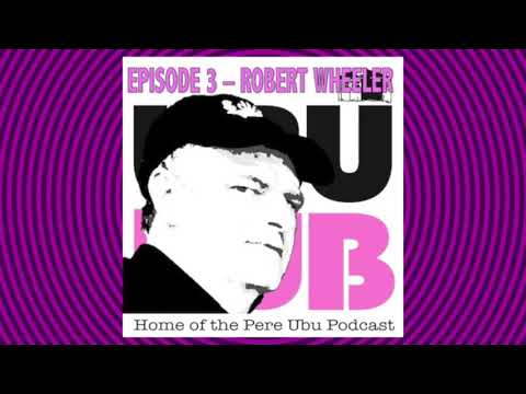 Ubu Dub Episode 3 - Robert Wheeler, Pere Ubu