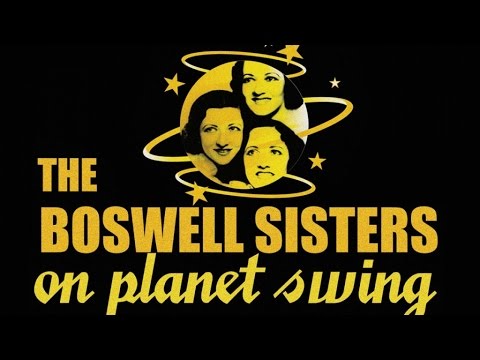 The Boswell Sisters - 47 Minutes On Planet Swing