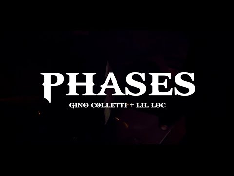PHASES - GINO COLLETTI + LIL LOC