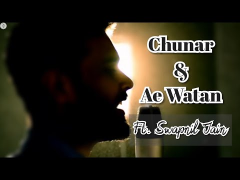 Swapnil jain Ae Watan & Chunar song medley