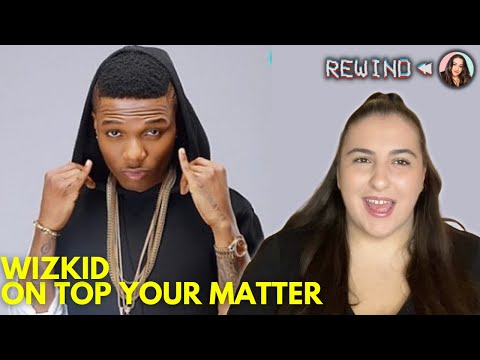 WIZKID - ON TOP YOUR MATTER / REWIND SERIES ⏪ / Just Vibes Reaction