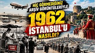 1962 İstanbul’u Nasıldı? Hiç Görmediğiniz Arşiv Görüntüleriyle Eski İs