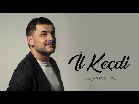 Yaşar Cəlilov – İl Keçdi (Rəsmi Musiqi Videosu)
