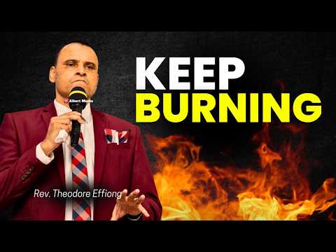 KEEP THE FIRE BURNING 🔥 (Don’t Lose Your Spiritual Fire) – Rev Theodore Effiong