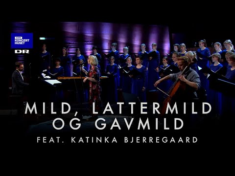 Mild, lattermild og gavmild  // DR Pigekoret feat. Katinka Bjerregaard (LIVE)