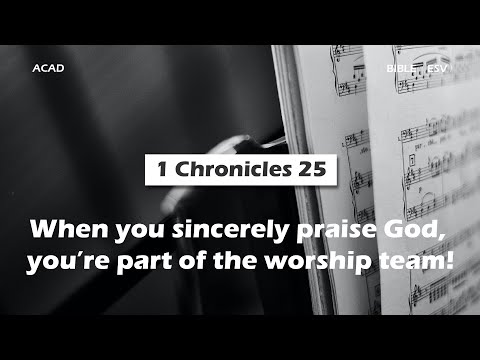 【 1 Chronicles 25】When you sincerely praise God, you’re part of the worship team!｜ACAD Bible Reading