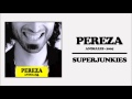 Pereza - Superjunkies 