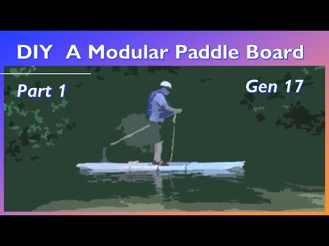 Part 1 DIY Modular Paddle Board - Gen 17