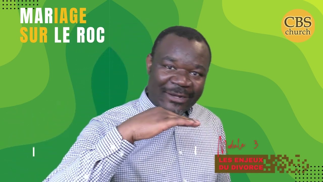 MARIAGE SUR LE ROC: Module 3 - LES ENJEUX DU DIVORCE, Pst. Chibiy Tchatchouang