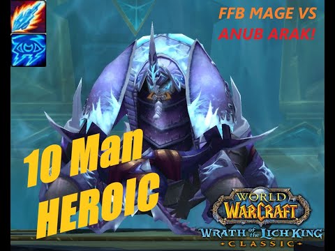 TOGC 10 Man Heroic 49x attempts left ' ANUB ARAK ' (FFB Fire Mage pov) - WOTLK CLASSIC