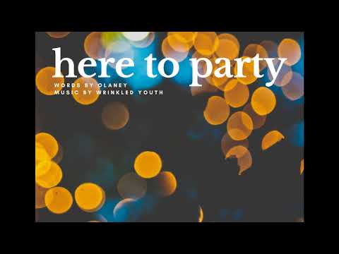 HERE TO PARTY - Wrinkled Youth ft. Olaney